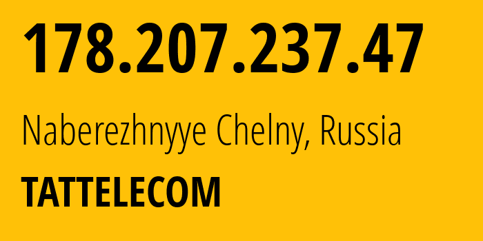 IP address 178.207.237.47 (Naberezhnyye Chelny, Tatarstan Republic, Russia) get location, coordinates on map, ISP provider AS28840 TATTELECOM // who is provider of ip address 178.207.237.47, whose IP address