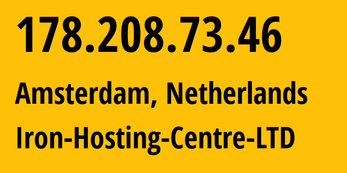 IP address 178.208.73.46 (Amsterdam, North Holland, Netherlands) get location, coordinates on map, ISP provider AS216139 Iron-Hosting-Centre-LTD // who is provider of ip address 178.208.73.46, whose IP address