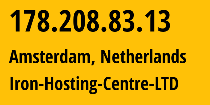 IP address 178.208.83.13 (Amsterdam, North Holland, Netherlands) get location, coordinates on map, ISP provider AS216139 Iron-Hosting-Centre-LTD // who is provider of ip address 178.208.83.13, whose IP address