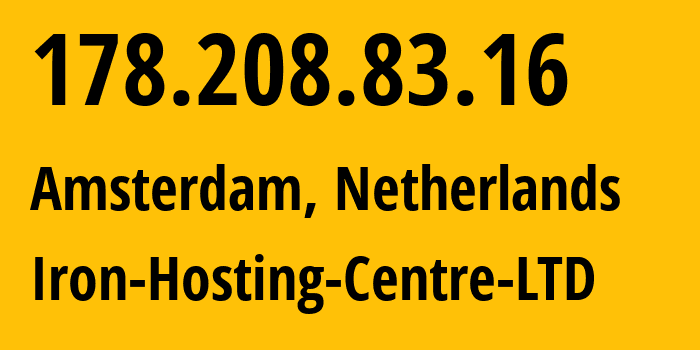 IP address 178.208.83.16 (Amsterdam, North Holland, Netherlands) get location, coordinates on map, ISP provider AS216139 Iron-Hosting-Centre-LTD // who is provider of ip address 178.208.83.16, whose IP address