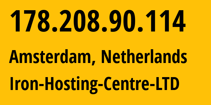 IP address 178.208.90.114 (Amsterdam, North Holland, Netherlands) get location, coordinates on map, ISP provider AS216139 Iron-Hosting-Centre-LTD // who is provider of ip address 178.208.90.114, whose IP address