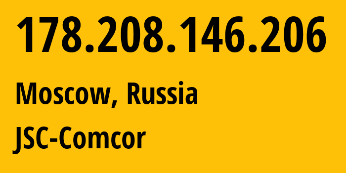 IP address 178.208.146.206 (Moscow, Moscow, Russia) get location, coordinates on map, ISP provider AS8732 JSC-Comcor // who is provider of ip address 178.208.146.206, whose IP address