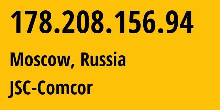 IP address 178.208.156.94 (Moscow, Moscow, Russia) get location, coordinates on map, ISP provider AS8732 JSC-Comcor // who is provider of ip address 178.208.156.94, whose IP address