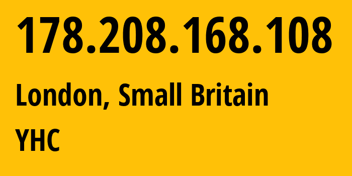 IP address 178.208.168.108 (London, England, Small Britain) get location, coordinates on map, ISP provider AS22363 YHC // who is provider of ip address 178.208.168.108, whose IP address