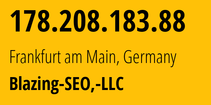 IP-адрес 178.208.183.88 (Франкфурт, Гессен, Германия) определить местоположение, координаты на карте, ISP провайдер AS397630 Blazing-SEO,-LLC // кто провайдер айпи-адреса 178.208.183.88