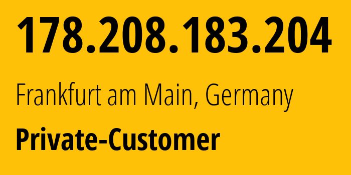 IP-адрес 178.208.183.204 (Франкфурт, Гессен, Германия) определить местоположение, координаты на карте, ISP провайдер AS214677 Private-Customer // кто провайдер айпи-адреса 178.208.183.204