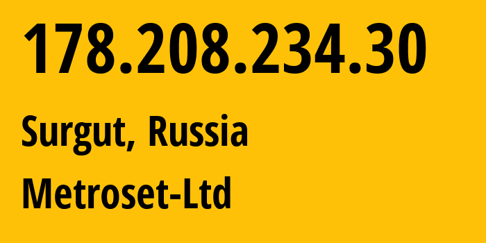 IP address 178.208.234.30 (Surgut, Khanty-Mansia, Russia) get location, coordinates on map, ISP provider AS50923 Metroset-Ltd // who is provider of ip address 178.208.234.30, whose IP address