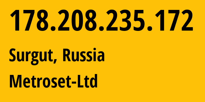 IP-адрес 178.208.235.172 (Сургут, Ханты-Мансийский АО, Россия) определить местоположение, координаты на карте, ISP провайдер AS50923 Metroset-Ltd // кто провайдер айпи-адреса 178.208.235.172
