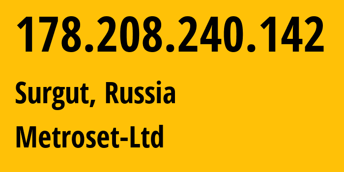 IP-адрес 178.208.240.142 (Сургут, Ханты-Мансийский АО, Россия) определить местоположение, координаты на карте, ISP провайдер AS50923 Metroset-Ltd // кто провайдер айпи-адреса 178.208.240.142