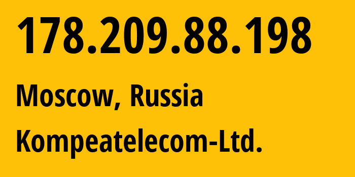 IP address 178.209.88.198 (Moscow, Moscow, Russia) get location, coordinates on map, ISP provider AS59815 Kompeatelecom-Ltd. // who is provider of ip address 178.209.88.198, whose IP address
