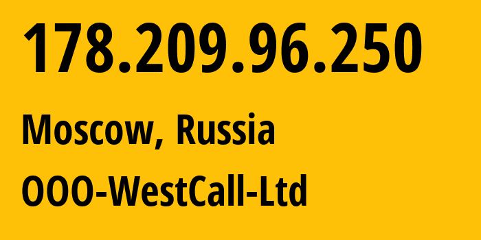 IP address 178.209.96.250 (Moscow, Moscow, Russia) get location, coordinates on map, ISP provider AS8595 OOO-WestCall-Ltd // who is provider of ip address 178.209.96.250, whose IP address