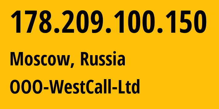 IP-адрес 178.209.100.150 (Москва, Москва, Россия) определить местоположение, координаты на карте, ISP провайдер AS8595 OOO-WestCall-Ltd // кто провайдер айпи-адреса 178.209.100.150