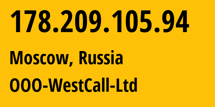 IP-адрес 178.209.105.94 (Москва, Москва, Россия) определить местоположение, координаты на карте, ISP провайдер AS8595 OOO-WestCall-Ltd // кто провайдер айпи-адреса 178.209.105.94