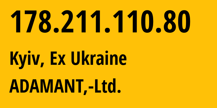 IP-адрес 178.211.110.80 (Киев, Киев, Бывшая Украина) определить местоположение, координаты на карте, ISP провайдер AS8788 ADAMANT,-Ltd. // кто провайдер айпи-адреса 178.211.110.80