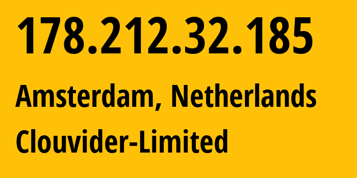 IP address 178.212.32.185 (Amsterdam, North Holland, Netherlands) get location, coordinates on map, ISP provider AS62240 Clouvider-Limited // who is provider of ip address 178.212.32.185, whose IP address