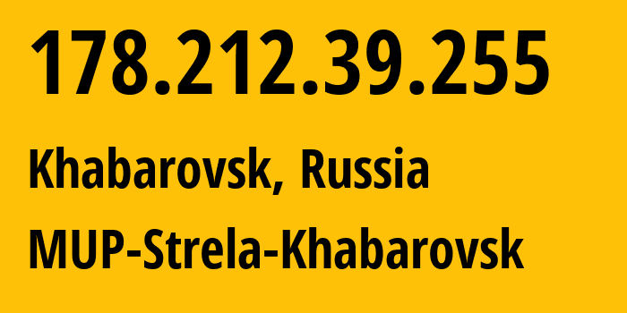 IP address 178.212.39.255 (Khabarovsk, Khabarovsk, Russia) get location, coordinates on map, ISP provider AS41517 MUP-Strela-Khabarovsk // who is provider of ip address 178.212.39.255, whose IP address