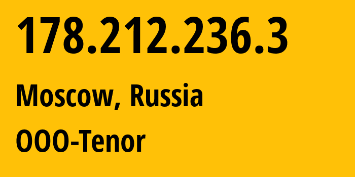 IP address 178.212.236.3 (Moscow, Moscow, Russia) get location, coordinates on map, ISP provider AS197002 OOO-Tenor // who is provider of ip address 178.212.236.3, whose IP address