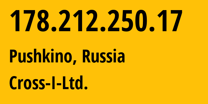 IP address 178.212.250.17 (Pushkino, Moscow Oblast, Russia) get location, coordinates on map, ISP provider AS42998 Cross-I-Ltd. // who is provider of ip address 178.212.250.17, whose IP address