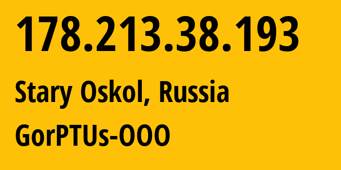 IP-адрес 178.213.38.193 (Старый Оскол, Белгородская Область, Россия) определить местоположение, координаты на карте, ISP провайдер AS47531 GorPTUs-OOO // кто провайдер айпи-адреса 178.213.38.193