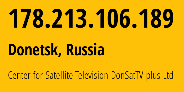 IP address 178.213.106.189 (Donetsk, Donetsk Peoples Republic, Russia) get location, coordinates on map, ISP provider AS197287 Center-for-Satellite-Television-DonSatTV-plus-Ltd // who is provider of ip address 178.213.106.189, whose IP address