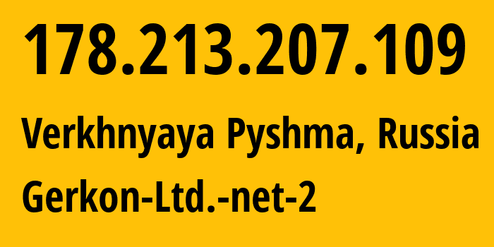 IP-адрес 178.213.207.109 (Пышма, Свердловская Область, Россия) определить местоположение, координаты на карте, ISP провайдер AS42498 Gerkon-Ltd.-net-2 // кто провайдер айпи-адреса 178.213.207.109