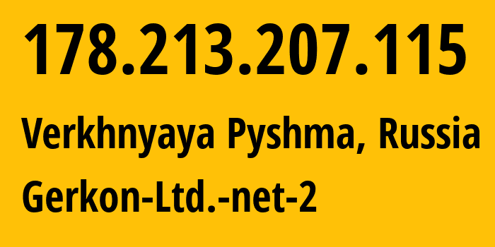 IP address 178.213.207.115 (Verkhnyaya Pyshma, Sverdlovsk Oblast, Russia) get location, coordinates on map, ISP provider AS42498 Gerkon-Ltd.-net-2 // who is provider of ip address 178.213.207.115, whose IP address