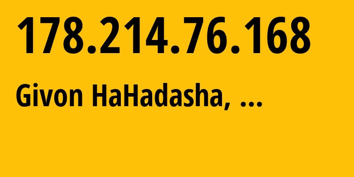 IP address 178.214.76.168 (Givon HaHadasha, Judea and Samaria Area, ...) get location, coordinates on map, ISP provider AS51336 Gemzo-information-technology-Private-Joint-Stock-company // who is provider of ip address 178.214.76.168, whose IP address