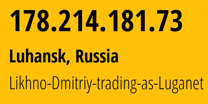 IP address 178.214.181.73 (Luhansk, Luhansk Peoples Republic, Russia) get location, coordinates on map, ISP provider AS39728 Likhno-Dmitriy-trading-as-Luganet // who is provider of ip address 178.214.181.73, whose IP address