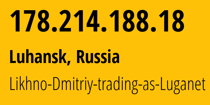 IP-адрес 178.214.188.18 (Луганск, Луганская Народная Республика, Россия) определить местоположение, координаты на карте, ISP провайдер AS39728 Likhno-Dmitriy-trading-as-Luganet // кто провайдер айпи-адреса 178.214.188.18