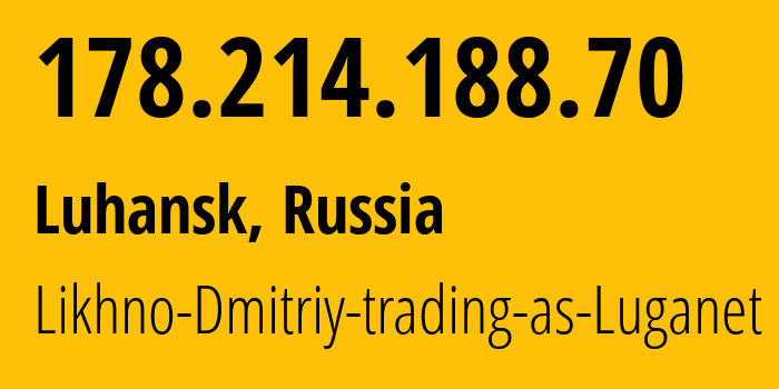 IP address 178.214.188.70 (Luhansk, Luhansk Peoples Republic, Russia) get location, coordinates on map, ISP provider AS39728 Likhno-Dmitriy-trading-as-Luganet // who is provider of ip address 178.214.188.70, whose IP address