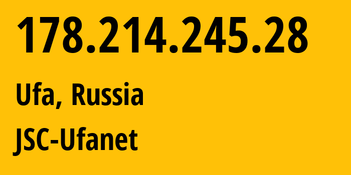 IP address 178.214.245.28 (Ufa, Bashkortostan Republic, Russia) get location, coordinates on map, ISP provider AS24955 JSC-Ufanet // who is provider of ip address 178.214.245.28, whose IP address