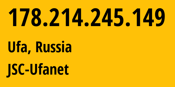 IP address 178.214.245.149 (Ufa, Bashkortostan Republic, Russia) get location, coordinates on map, ISP provider AS24955 JSC-Ufanet // who is provider of ip address 178.214.245.149, whose IP address