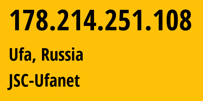 IP address 178.214.251.108 (Ufa, Bashkortostan Republic, Russia) get location, coordinates on map, ISP provider AS24955 JSC-Ufanet // who is provider of ip address 178.214.251.108, whose IP address