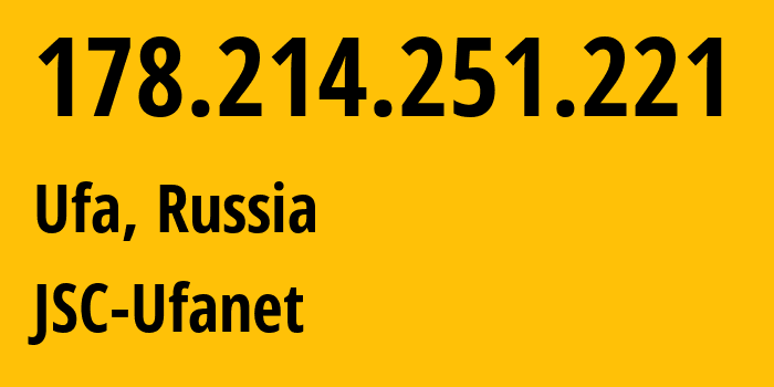 IP address 178.214.251.221 (Ufa, Bashkortostan Republic, Russia) get location, coordinates on map, ISP provider AS24955 JSC-Ufanet // who is provider of ip address 178.214.251.221, whose IP address