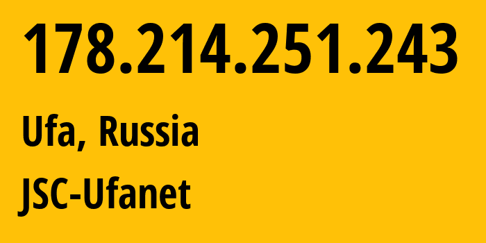 IP-адрес 178.214.251.243 (Уфа, Башкортостан, Россия) определить местоположение, координаты на карте, ISP провайдер AS24955 JSC-Ufanet // кто провайдер айпи-адреса 178.214.251.243