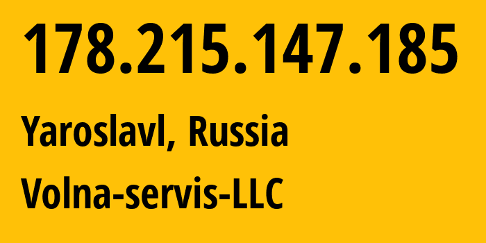 IP-адрес 178.215.147.185 (Ярославль, Ярославская Область, Россия) определить местоположение, координаты на карте, ISP провайдер AS56426 Volna-servis-LLC // кто провайдер айпи-адреса 178.215.147.185