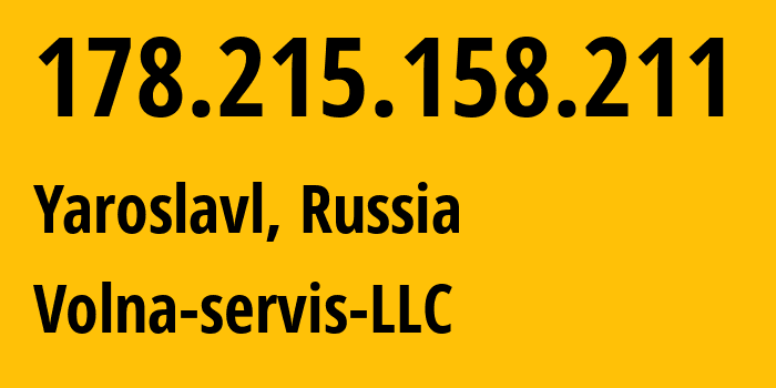 IP address 178.215.158.211 (Yaroslavl, Yaroslavl Oblast, Russia) get location, coordinates on map, ISP provider AS56426 Volna-servis-LLC // who is provider of ip address 178.215.158.211, whose IP address