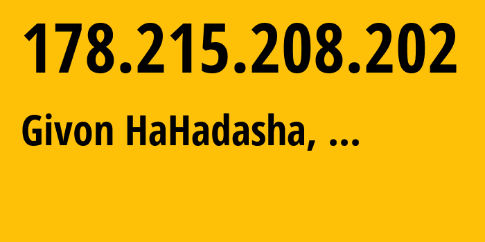 IP-адрес 178.215.208.202 (Givon HaHadasha, Judea and Samaria Area, ...) определить местоположение, координаты на карте, ISP провайдер AS51336 Gemzo-information-technology-Private-Joint-Stock-company // кто провайдер айпи-адреса 178.215.208.202