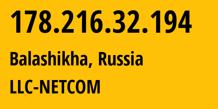 IP-адрес 178.216.32.194 (Балашиха, Московская область, Россия) определить местоположение, координаты на карте, ISP провайдер AS39248 LLC-NETCOM // кто провайдер айпи-адреса 178.216.32.194