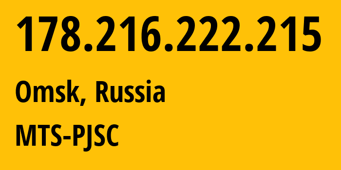 IP address 178.216.222.215 (Omsk, Omsk Oblast, Russia) get location, coordinates on map, ISP provider AS8359 MTS-PJSC // who is provider of ip address 178.216.222.215, whose IP address