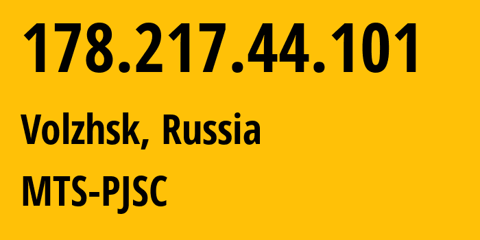 IP address 178.217.44.101 (Volzhsk, Mariy-El Republic, Russia) get location, coordinates on map, ISP provider AS8359 MTS-PJSC // who is provider of ip address 178.217.44.101, whose IP address
