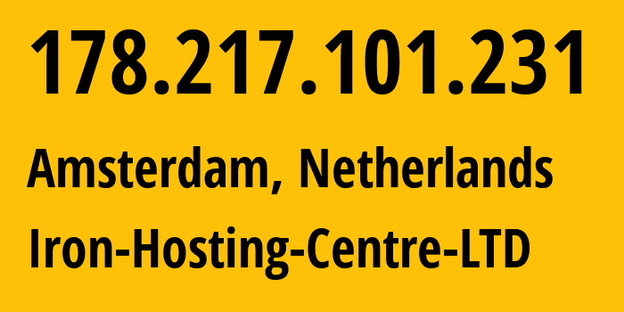 IP address 178.217.101.231 (Amsterdam, North Holland, Netherlands) get location, coordinates on map, ISP provider AS216139 Iron-Hosting-Centre-LTD // who is provider of ip address 178.217.101.231, whose IP address