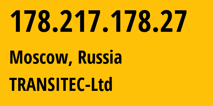 IP address 178.217.178.27 (Moscow, Moscow, Russia) get location, coordinates on map, ISP provider AS34192 TRANSITEC-Ltd // who is provider of ip address 178.217.178.27, whose IP address