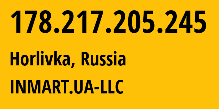 IP address 178.217.205.245 (Horlivka, Donetsk Peoples Republic, Russia) get location, coordinates on map, ISP provider AS196767 INMART.UA-LLC // who is provider of ip address 178.217.205.245, whose IP address