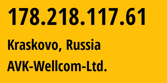 IP address 178.218.117.61 (Kraskovo, Moscow Oblast, Russia) get location, coordinates on map, ISP provider AS49403 AVK-Wellcom-Ltd. // who is provider of ip address 178.218.117.61, whose IP address