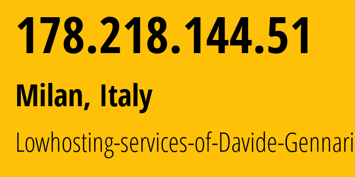 IP-адрес 178.218.144.51 (Милан, Lombardy, Италия) определить местоположение, координаты на карте, ISP провайдер AS212508 Lowhosting-services-of-Davide-Gennari // кто провайдер айпи-адреса 178.218.144.51