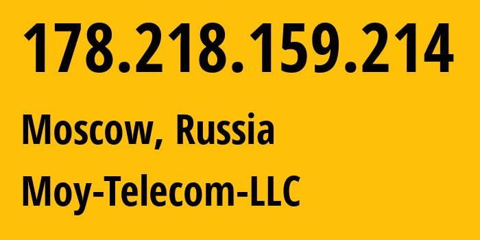 IP-адрес 178.218.159.214 (Москва, Москва, Россия) определить местоположение, координаты на карте, ISP провайдер AS209759 Moy-Telecom-LLC // кто провайдер айпи-адреса 178.218.159.214