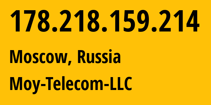 IP address 178.218.159.214 (Moscow, Moscow, Russia) get location, coordinates on map, ISP provider AS209759 Moy-Telecom-LLC // who is provider of ip address 178.218.159.214, whose IP address