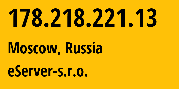 IP-адрес 178.218.221.13 (Москва, Москва, Россия) определить местоположение, координаты на карте, ISP провайдер AS42244 eServer-s.r.o. // кто провайдер айпи-адреса 178.218.221.13