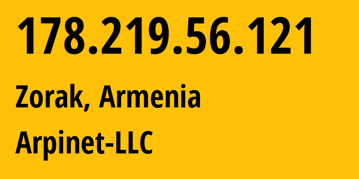 IP-адрес 178.219.56.121 (Ванадзор, Лорийская область, Армения) определить местоположение, координаты на карте, ISP провайдер AS201986 Arpinet-LLC // кто провайдер айпи-адреса 178.219.56.121